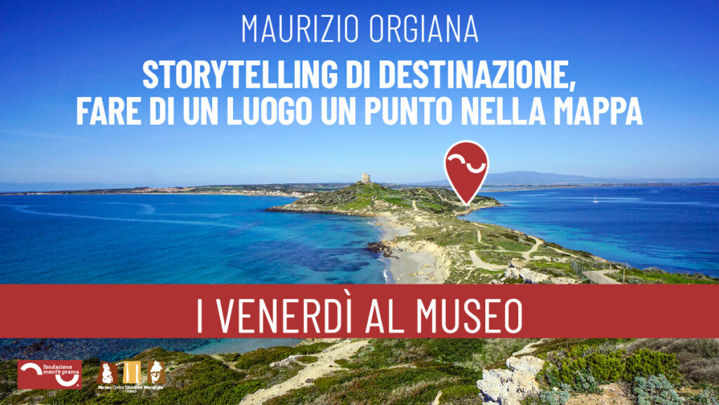 VENERDÌ AL MUSEO: la destinazione turistica e il marketing territoriale nella conferenza a cura di Maurizio Orgiana